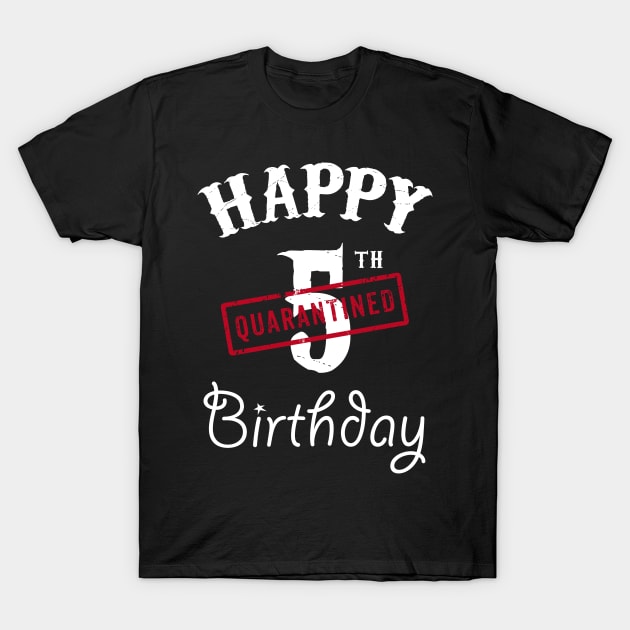 Happy 5th Quarantined Birthday T-Shirt by kai_art_studios